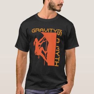 Gravity ist ein Myth Rock Climbing & Wall Climbing T-Shirt