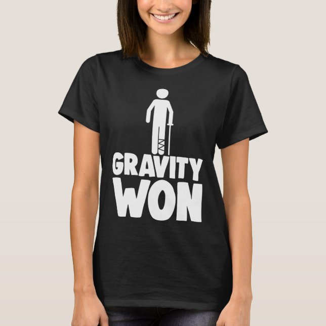 Gravity Won Tee Shirt Broken Leg Shirts Funny Wome (Vorderseite)