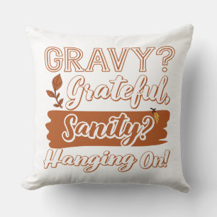Gravy? Dankbar, Sanity? Weitermachen Kissen