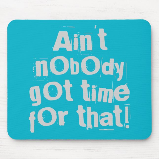 Gray Ain Got nicht die Zeit dafür Mousepad (Vorne)