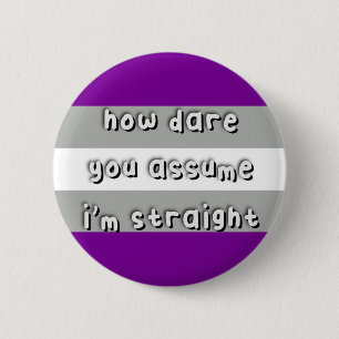 Graysexual Pride - “How Dare You Assume” - LGBT Button