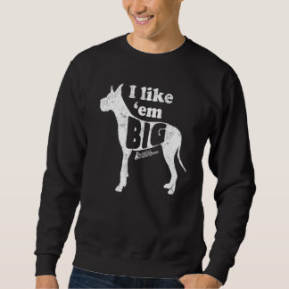 Great Dane Gear I like Em Big Dog Mama gepfropft O Sweatshirt