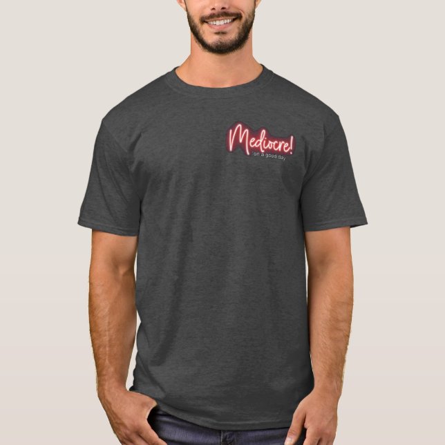Great day to be Mediocre t-shirt (Vorderseite)