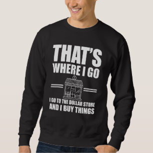 Great Dollar Store Quote Thrifting Sweatshirt
