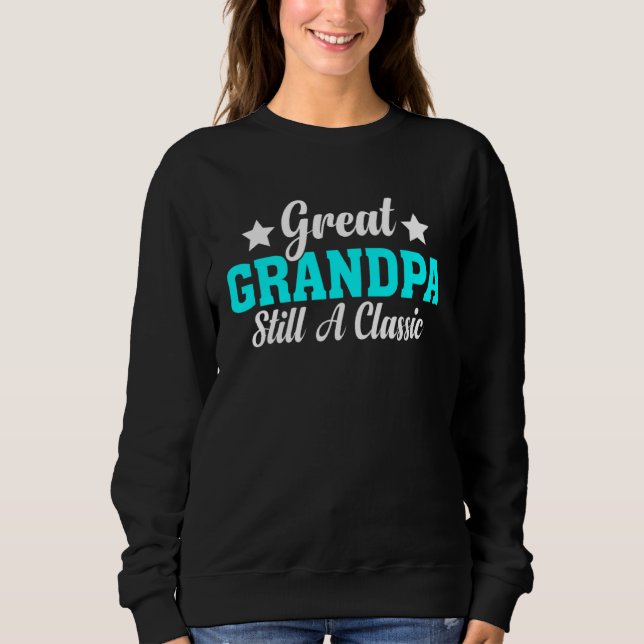 Great Grandpa Still A Classic  Fathers Day Grandpa Sweatshirt (Vorderseite)