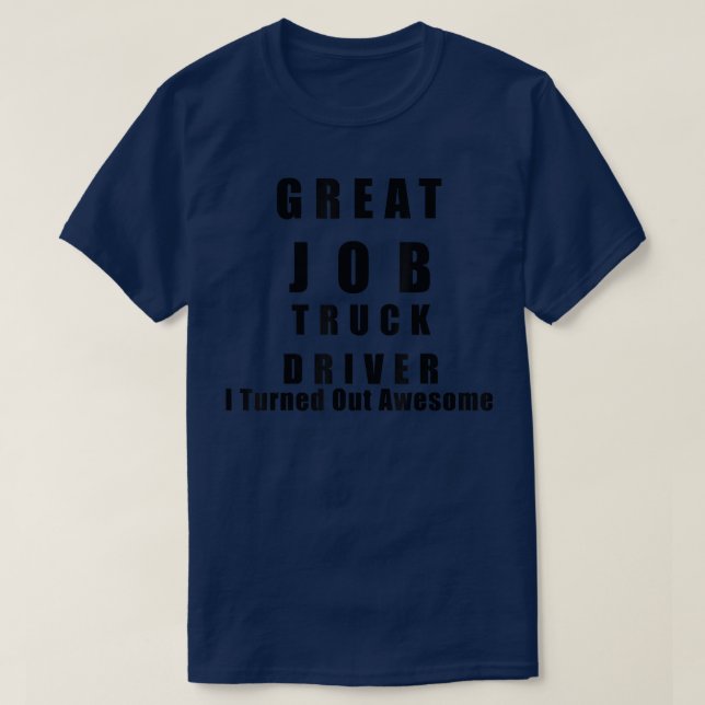 Great Job Truck driver Funny Shirts  (Design vorne)