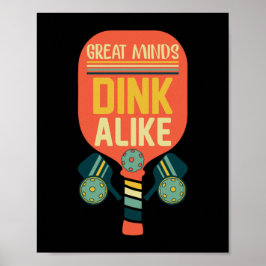 Great Minds Dink Alike Funny Pickleball Poster