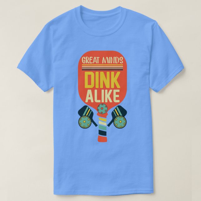 Great Minds Dink Alike Funny Pickleball T-Shirt (Design vorne)