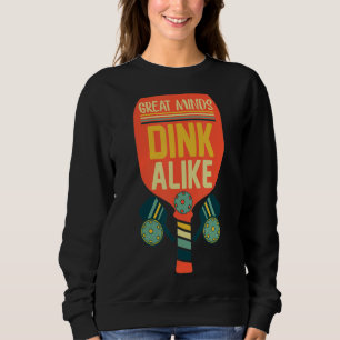 Great Minds Dink Alike Pickleball Sweatshirt