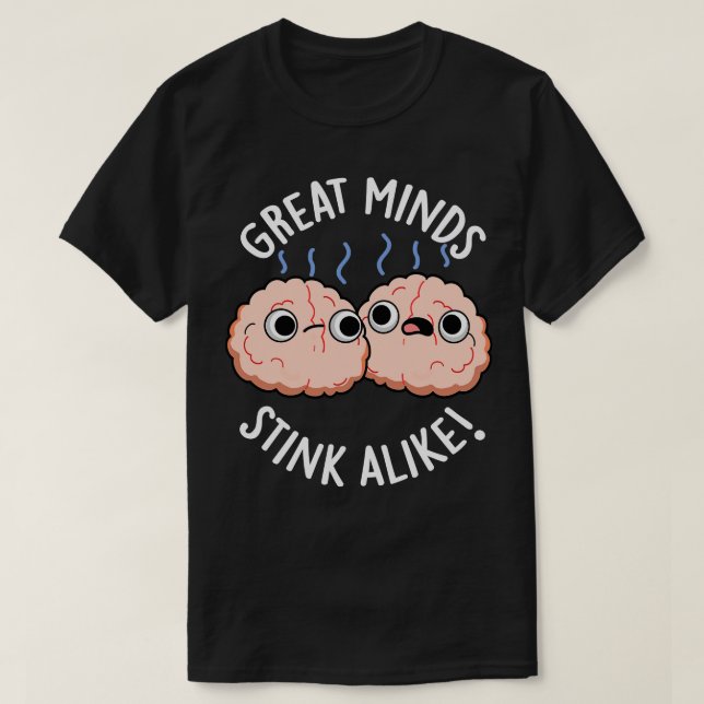 Great Minds Stink Alike Niedlich Brain Pub T-Shirt (Design vorne)