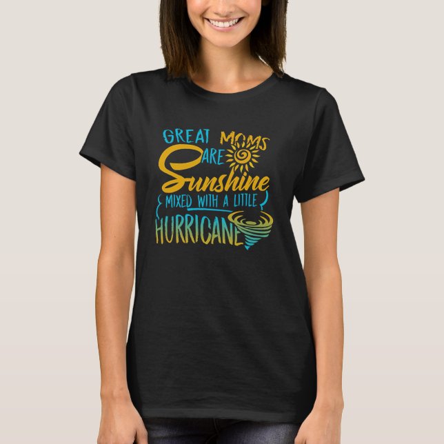 Great Moms Are Sunshine Mixed With A Little Hurric T-Shirt (Vorderseite)