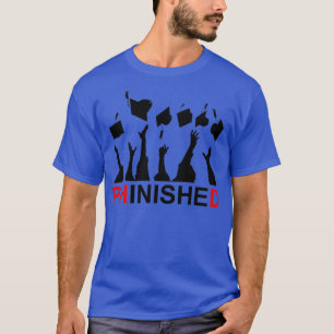 Great Phinished Phd Funny Doctorat Abschluss 5 T-Shirt