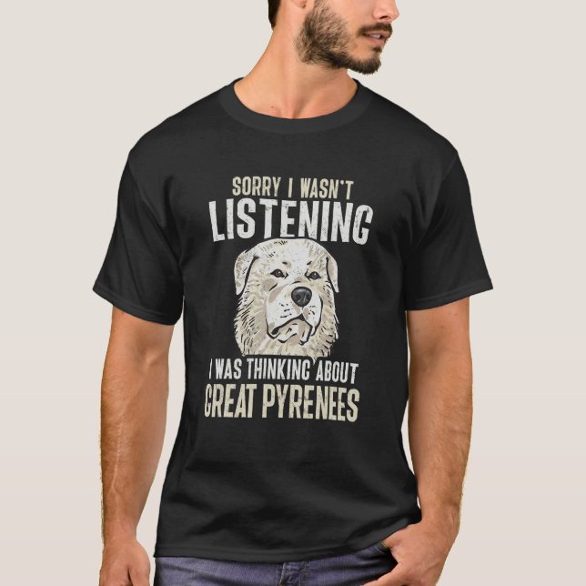 Great Pyrenees Dog I Was Thinking About Great Pyre T-Shirt (Vorderseite)