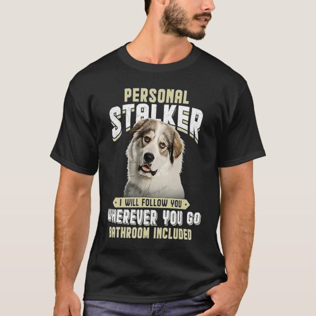 Great Pyrenees Personal Stalker I Will Follow You  T-Shirt (Vorderseite)