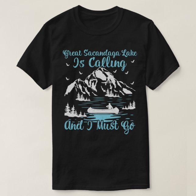 Great Sacandaga Lake Is Calling And I Must Go  T-Shirt (Design vorne)