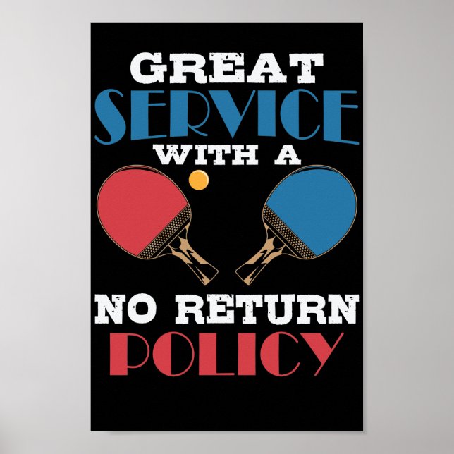 Great Service With A No Return Policy Tischtennis Poster (Vorne)
