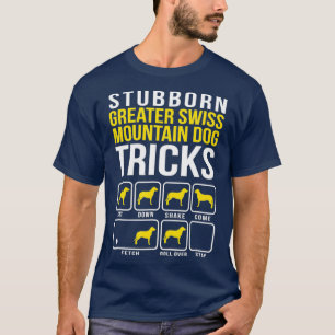 Greater Swiss Mountain Dog Stubborn Hundtricks T-Shirt