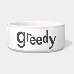 Greedy Bowl Napf