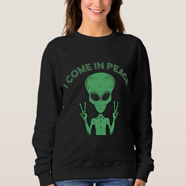 Green Alien I come in Peace Extraterrestrische UFO Sweatshirt (Vorderseite)