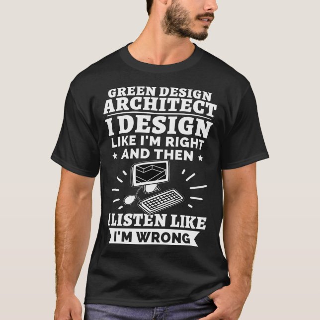 Green Architect I Like I m Right T-Shirt (Vorderseite)