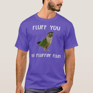 Green Cheek Conure Fluff You Conre Parrot Bird T-Shirt