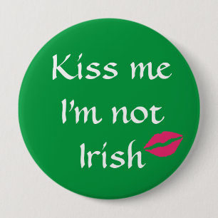 Green Kiss Me Ich bin kein irischer Knopf Button