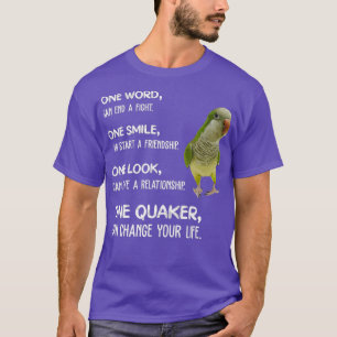 Green Quaker One Quaker Parrot Bird verändert Ihre T-Shirt