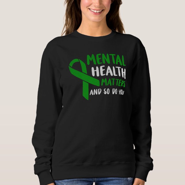 Green Ribbon Mental Health Awareness Matters And S Sweatshirt (Vorderseite)