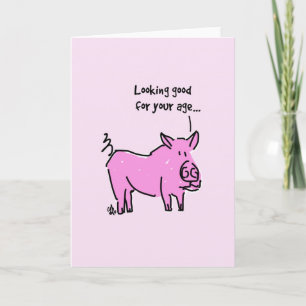 Greeting Card Pink pig -Looking good for your age Karte