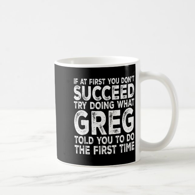 Greg - If At First You Don't Succeed Try Doing Wha Kaffeetasse (Rechts)