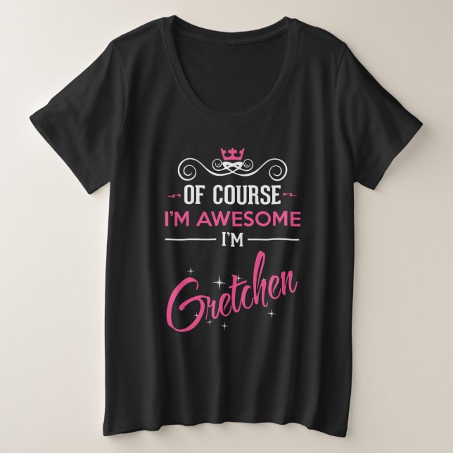 Gretchen Natürlich bin ich Phantastisch, ich bin G Große Größe T-Shirt (Design vorne)