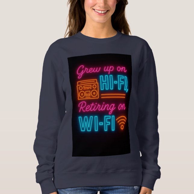 Grew up on Hi-Fi, Retiring on Wi-Fi Sweatshirt (Vorderseite)