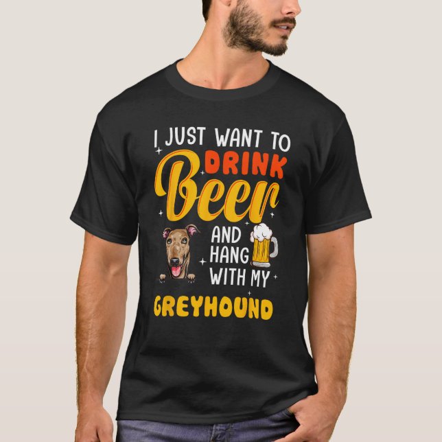 Greyhound Dog Dad I Just Want To Drink Beer Father T-Shirt (Vorderseite)