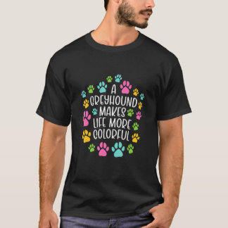 Greyhound macht das Leben farbenfroher Hunde Hunde T-Shirt