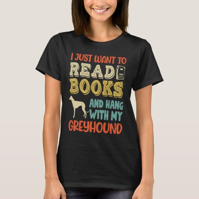Greyhound Mom I Just Want Read Books Hang Dog T-Shirt (Vorderseite)