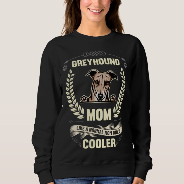 Greyhound Mom Like A Normal Mom Only Cooler  Dog O Sweatshirt (Vorderseite)