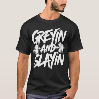 Greyin And Slayin Motivations-Training Gewichtsste T-Shirt