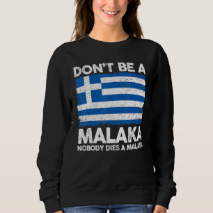 Griechisches Slang-Meme  Sei kein Malaka, niemand  Sweatshirt