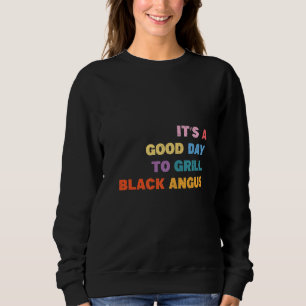 Grill Es ist ein guter Tag, um den schwarzen Angus Sweatshirt