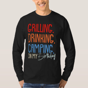 Grillen Drink Camping Geburtstag Camper Party Ce T-Shirt