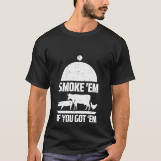 Grillen Grill, wenn du Grillfleisch Got T-Shirt