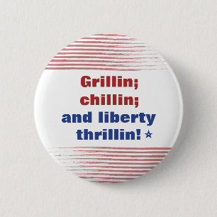 Grillin Chillin und Liberty Thrillin America Button