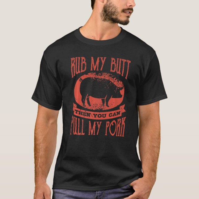 Grilling  Saying Rub My Butt Pull My Pork T-Shirt (Vorderseite)
