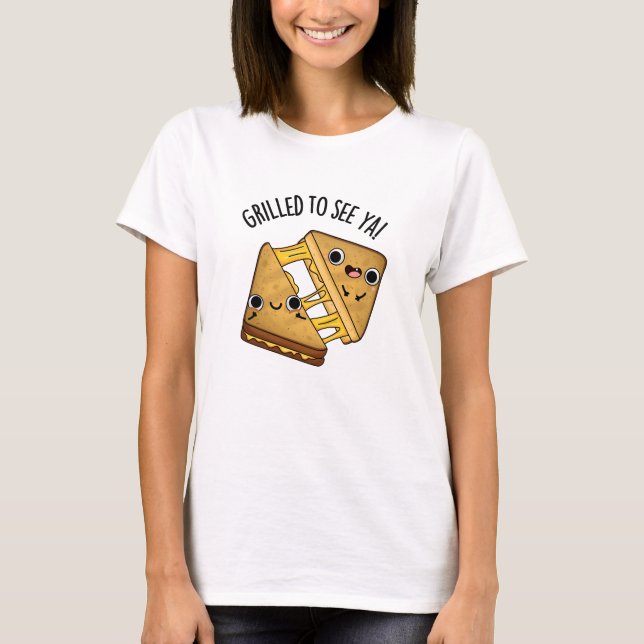 Grillt, um Ya Funny Food Puns zu sehen T-Shirt (Vorderseite)