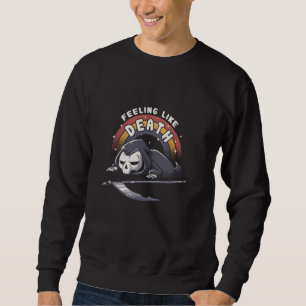 Grim Sensenmann Skeleton Gefühl like Death Funny H Sweatshirt
