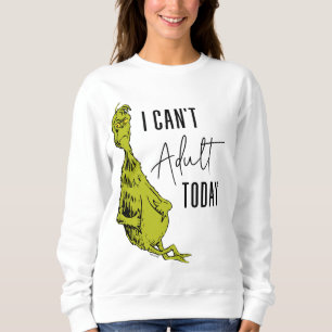 Grinch   Ich kann heute nicht erwachsen sein T-Shi Sweatshirt