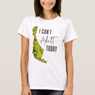 Grinch Ich kann heute nicht erwachsen sein T-Shi T-Shirt
