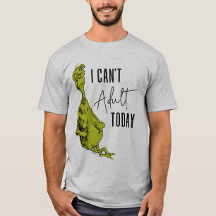 Grinch Ich kann heute nicht erwachsen sein T-Shi T-Shirt