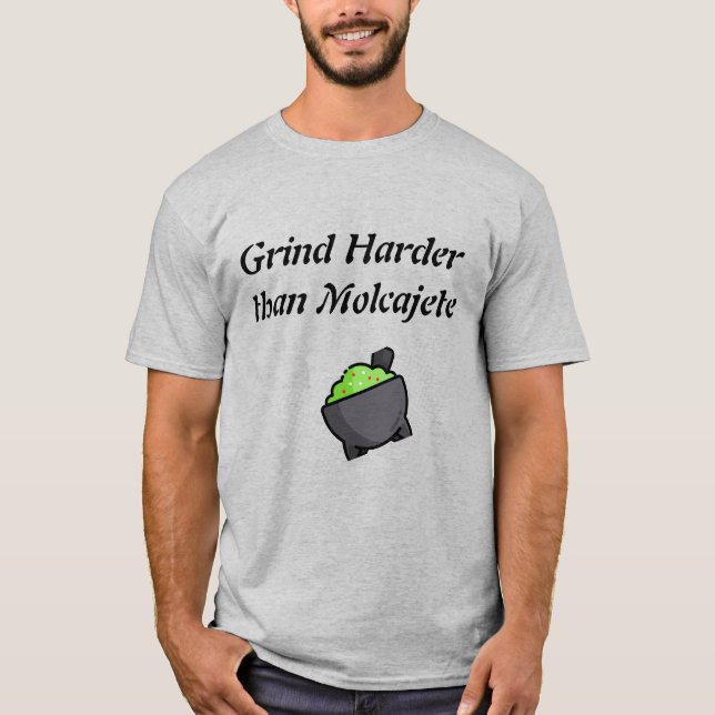 Grind Harder Than Molcajete T-Shirt (Vorderseite)