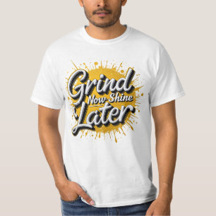 Grind Now Shine später! Motivierend Hustle T-Shirt